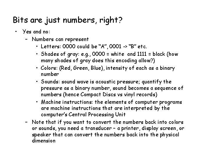 Bits are just numbers, right? • Yes and no: – Numbers can represent •