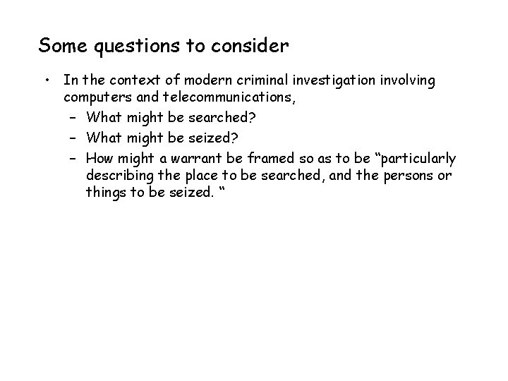 Some questions to consider • In the context of modern criminal investigation involving computers