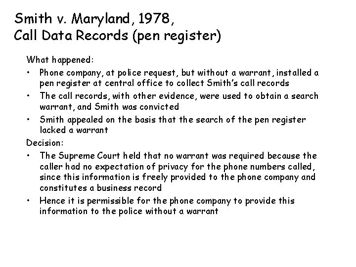 Smith v. Maryland, 1978, Call Data Records (pen register) What happened: • Phone company,