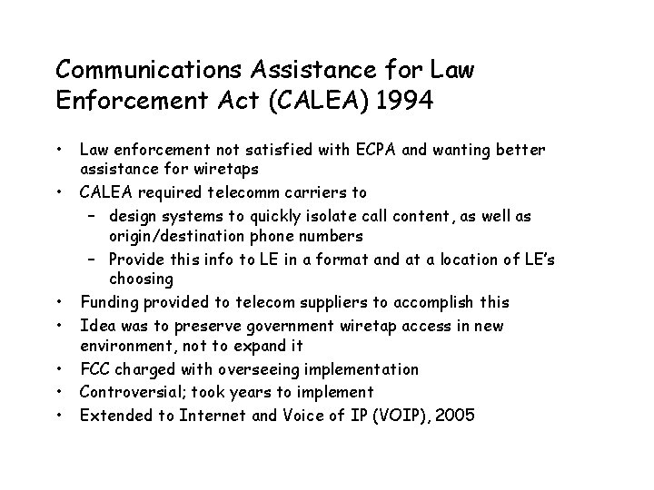 Communications Assistance for Law Enforcement Act (CALEA) 1994 • • Law enforcement not satisfied