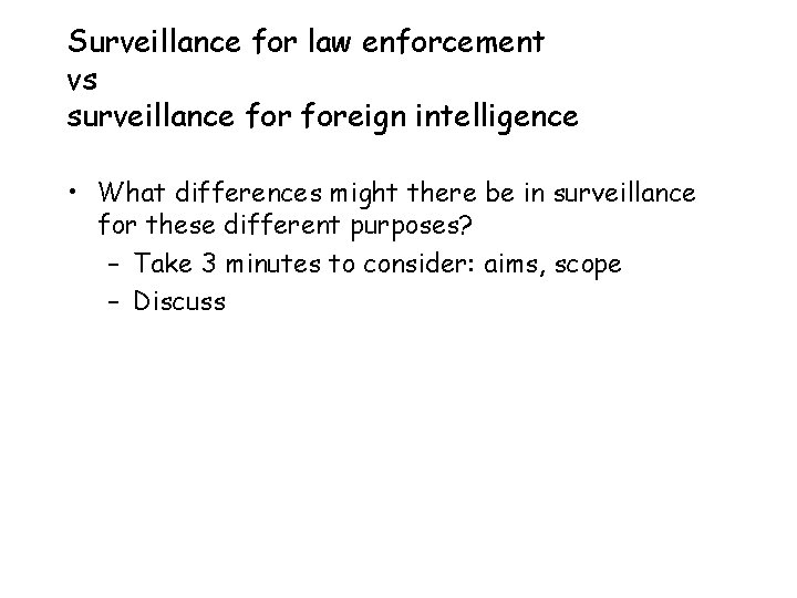 Surveillance for law enforcement vs surveillance foreign intelligence • What differences might there be