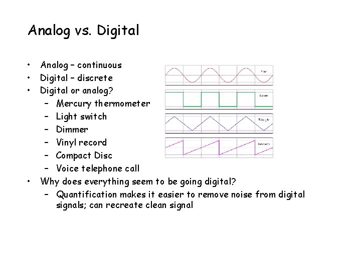 Analog vs. Digital • • Analog – continuous Digital – discrete Digital or analog?