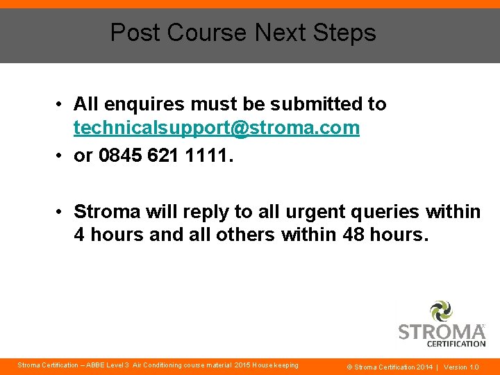 Post Course Next Steps • All enquires must be submitted to technicalsupport@stroma. com •