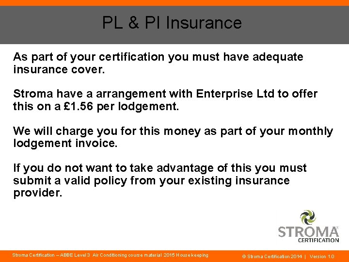PL & PI Insurance As part of your certification you must have adequate insurance
