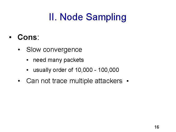II. Node Sampling • Cons: • Slow convergence • need many packets • usually