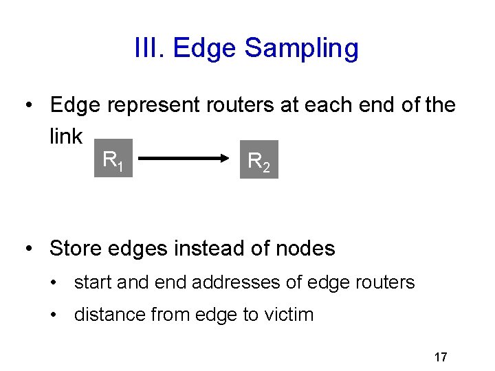 III. Edge Sampling • Edge represent routers at each end of the link R