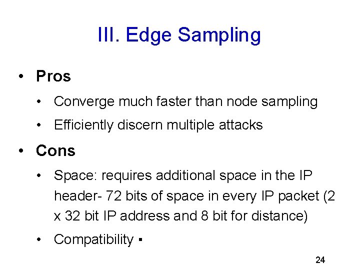III. Edge Sampling • Pros • Converge much faster than node sampling • Efficiently