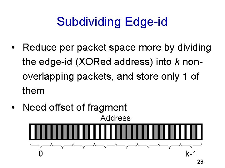 Subdividing Edge-id • Reduce per packet space more by dividing the edge-id (XORed address)