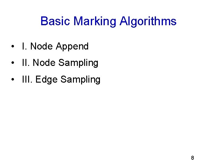 Basic Marking Algorithms • I. Node Append • II. Node Sampling • III. Edge