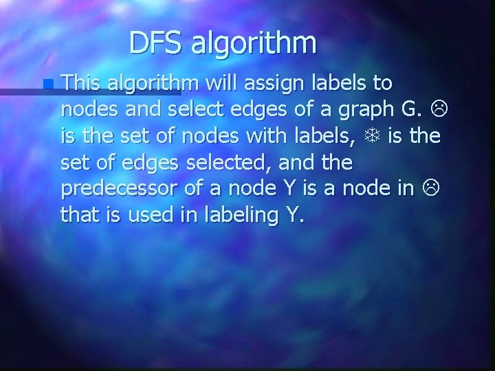 DFS algorithm n This algorithm will assign labels to nodes and select edges of