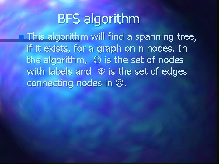 BFS algorithm n This algorithm will find a spanning tree, if it exists, for