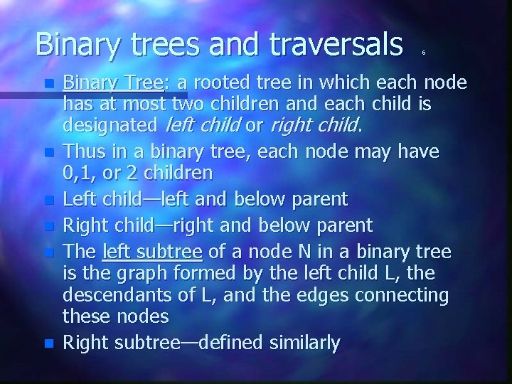 Binary trees and traversals n n n 6 Binary Tree: a rooted tree in