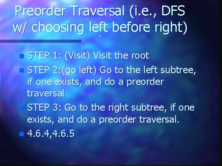 Preorder Traversal (i. e. , DFS w/ choosing left before right) 4 STEP 1: