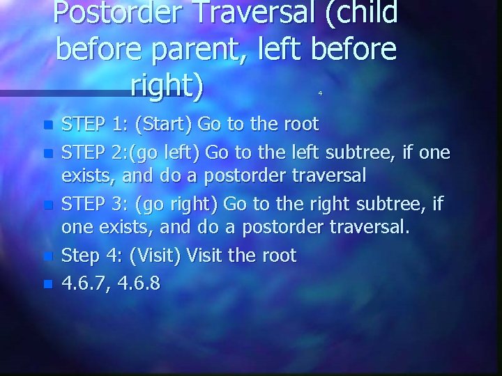 Postorder Traversal (child before parent, left before right) 4 n n n STEP 1: