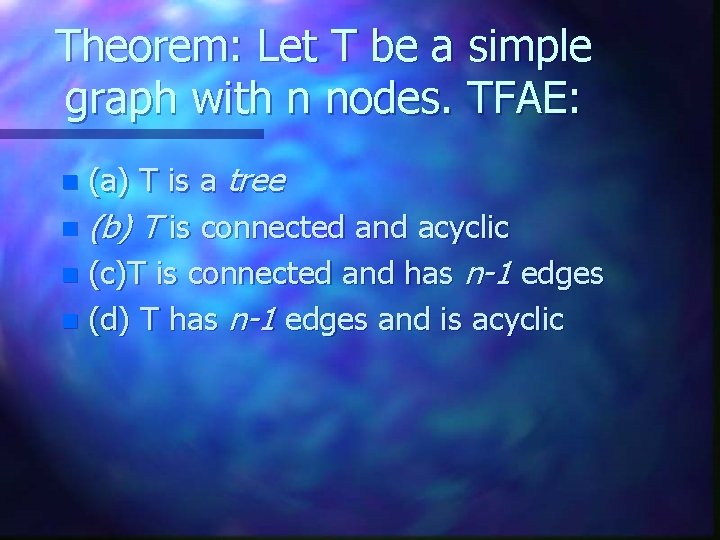 Theorem: Let T be a simple graph with n nodes. TFAE: (a) T is