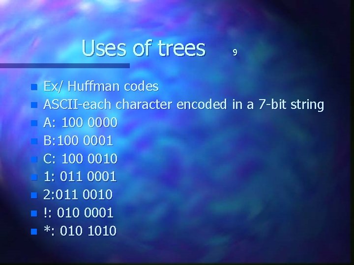 Uses of trees n n n n n 9 Ex/ Huffman codes ASCII-each character