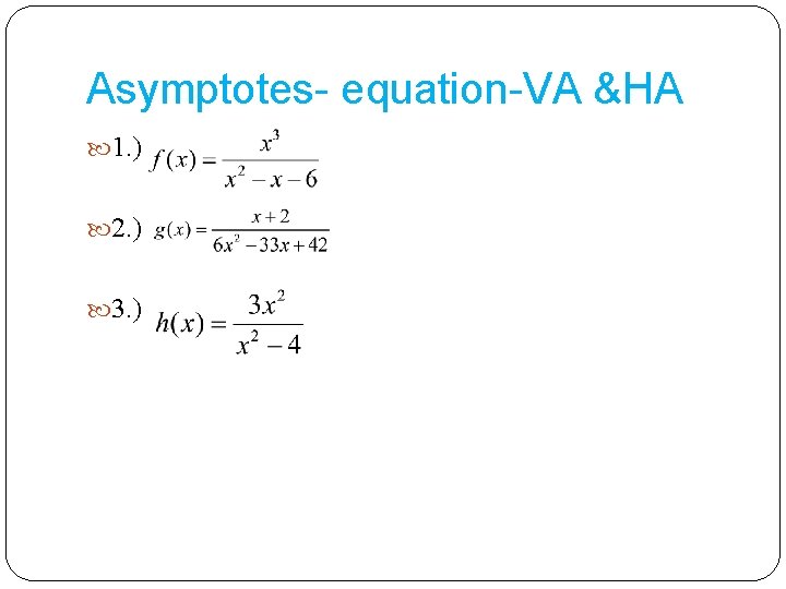 Asymptotes- equation-VA &HA 1. ) 2. ) 3. ) 