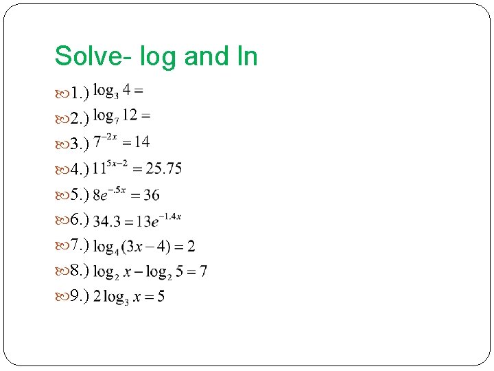 Solve- log and ln 1. ) 2. ) 3. ) 4. ) 5. )