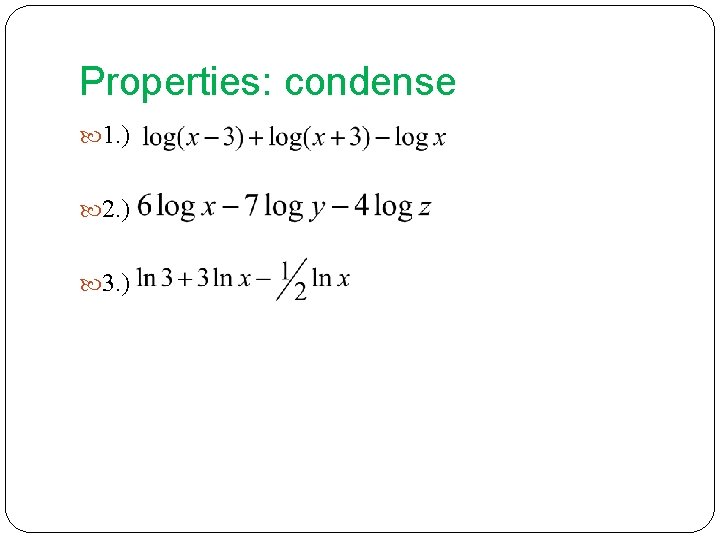Properties: condense 1. ) 2. ) 3. ) 