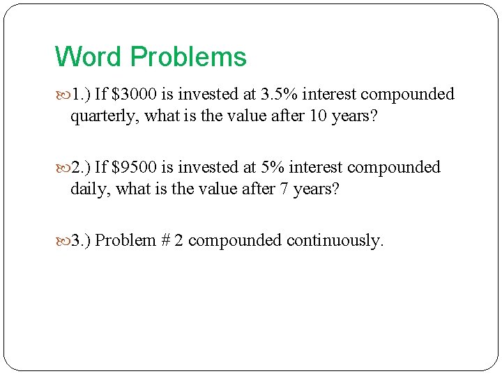 Word Problems 1. ) If $3000 is invested at 3. 5% interest compounded quarterly,