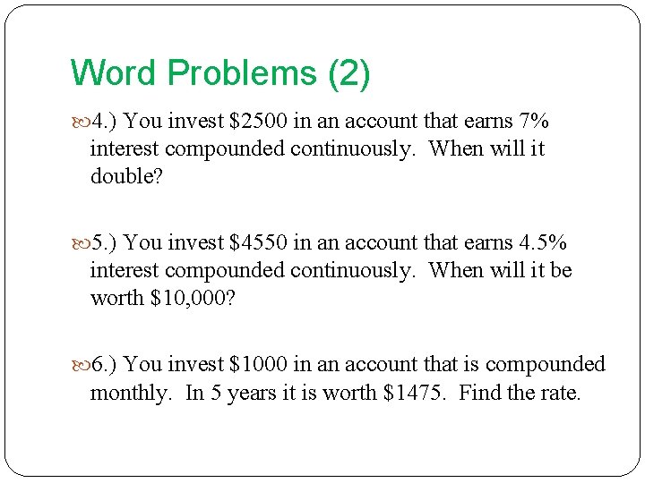 Word Problems (2) 4. ) You invest $2500 in an account that earns 7%