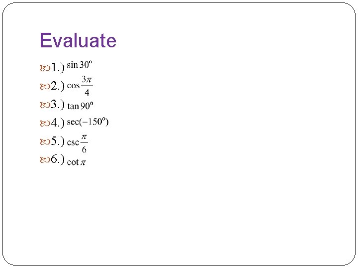Evaluate 1. ) 2. ) 3. ) 4. ) 5. ) 6. ) 