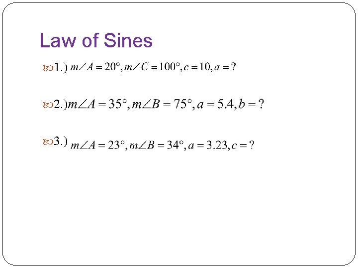 Law of Sines 1. ) 2. ) 3. ) 
