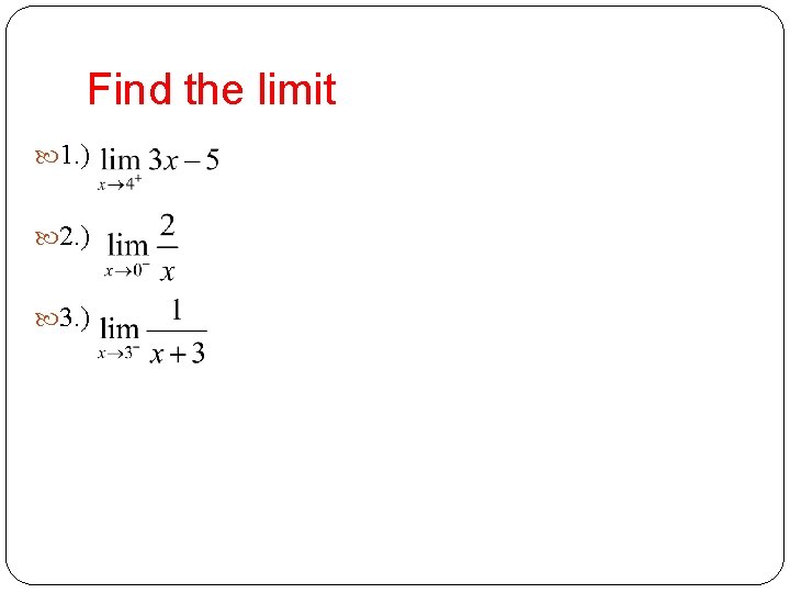 Find the limit 1. ) 2. ) 3. ) 