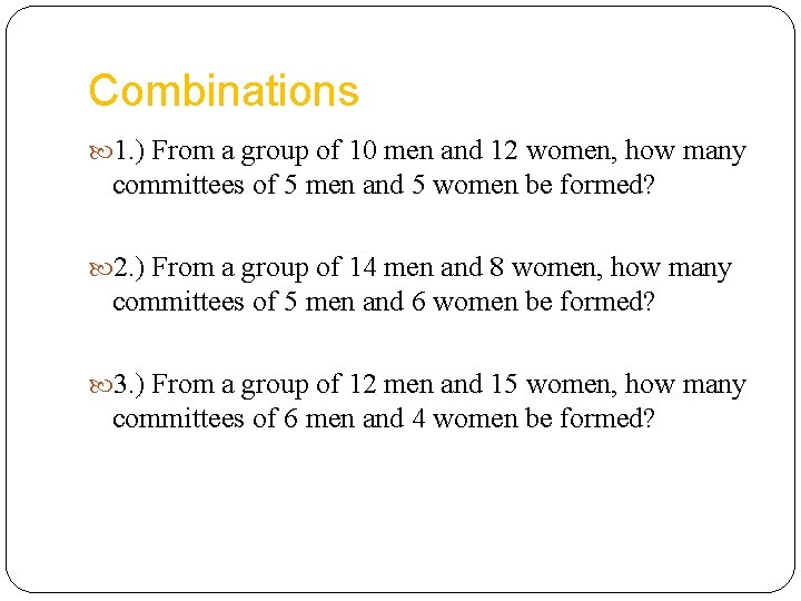 Combinations 1. ) From a group of 10 men and 12 women, how many
