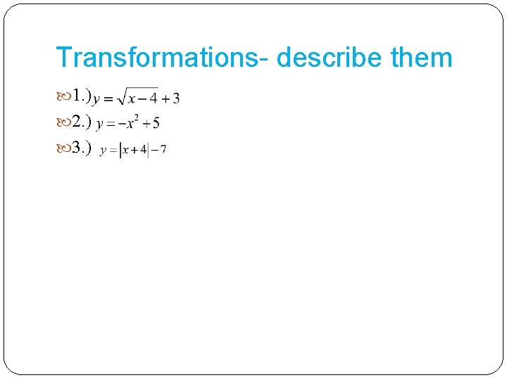 Transformations- describe them 1. ) 2. ) 3. ) 