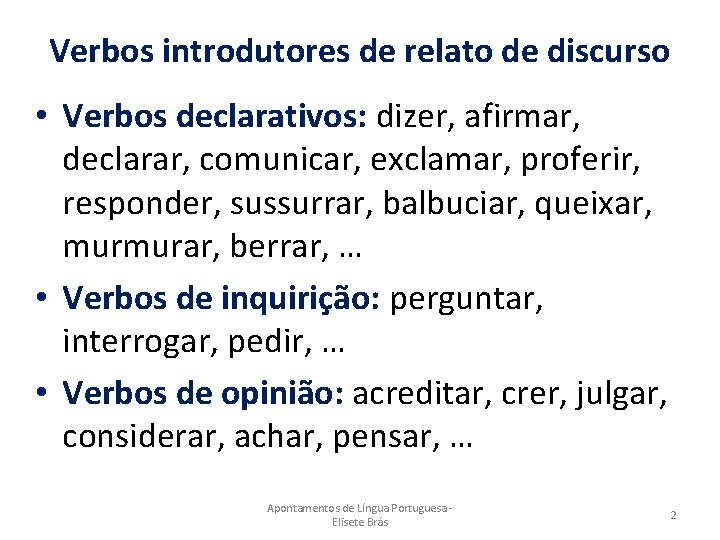 Verbos introdutores de relato de discurso • Verbos declarativos: dizer, afirmar, declarar, comunicar, exclamar,