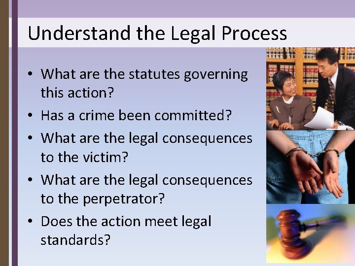 Understand the Legal Process • What are the statutes governing this action? • Has