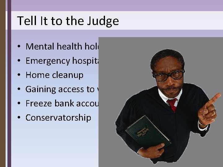 Tell It to the Judge • • • Mental health hold Emergency hospitalization Home