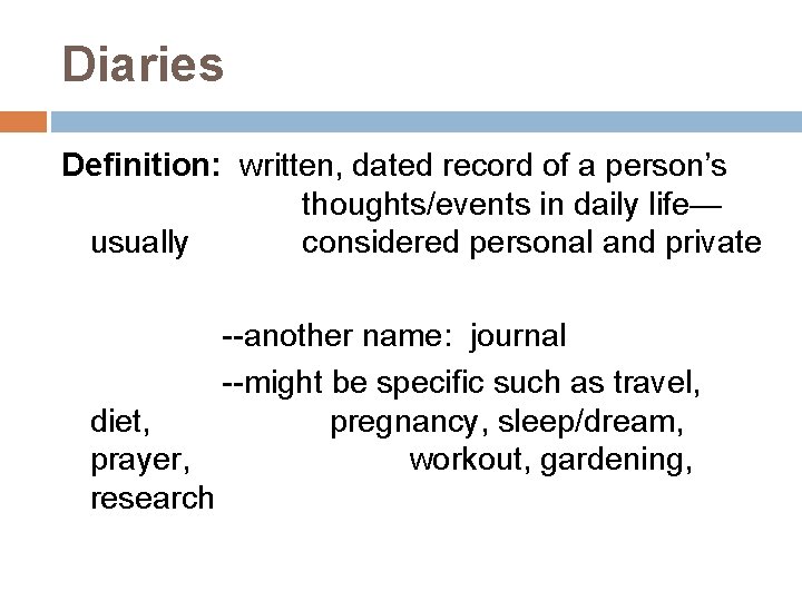 Diaries Definition: written, dated record of a person’s thoughts/events in daily life— usually considered