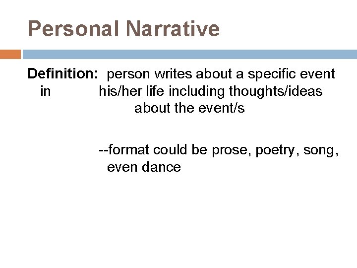 Personal Narrative Definition: person writes about a specific event in his/her life including thoughts/ideas