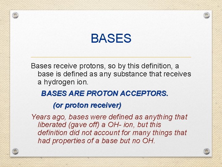 BASES Bases receive protons, so by this definition, a base is defined as any