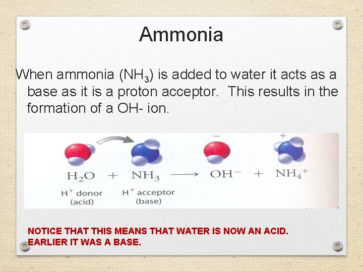 Ammonia When ammonia (NH 3) is added to water it acts as a base