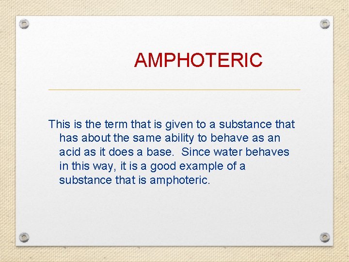  AMPHOTERIC This is the term that is given to a substance that has