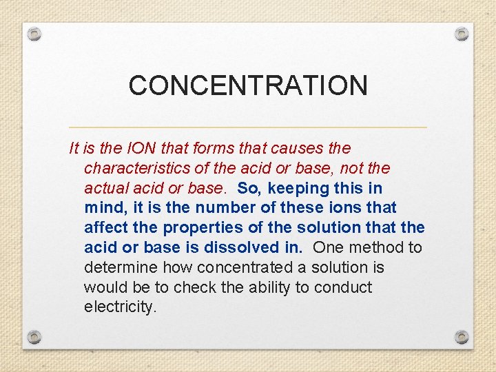 CONCENTRATION It is the ION that forms that causes the characteristics of the acid