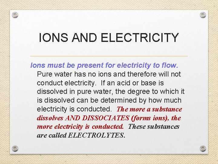 IONS AND ELECTRICITY Ions must be present for electricity to flow. Pure water has