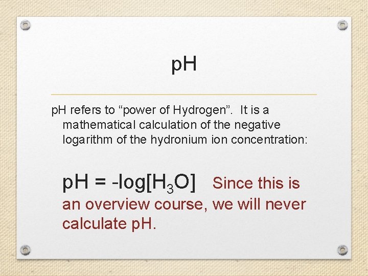 p. H refers to “power of Hydrogen”. It is a mathematical calculation of the