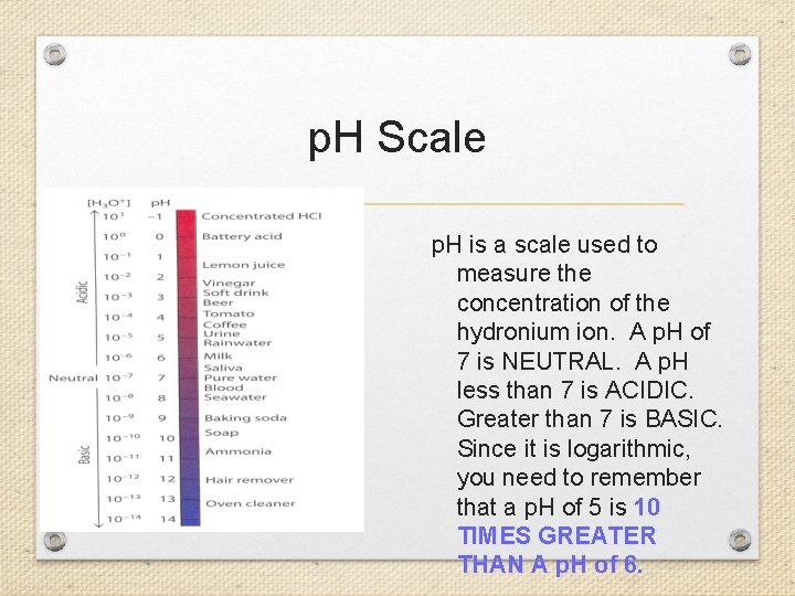 p. H Scale p. H is a scale used to measure the concentration of