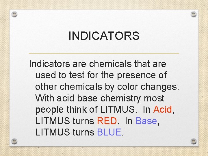 INDICATORS Indicators are chemicals that are used to test for the presence of other