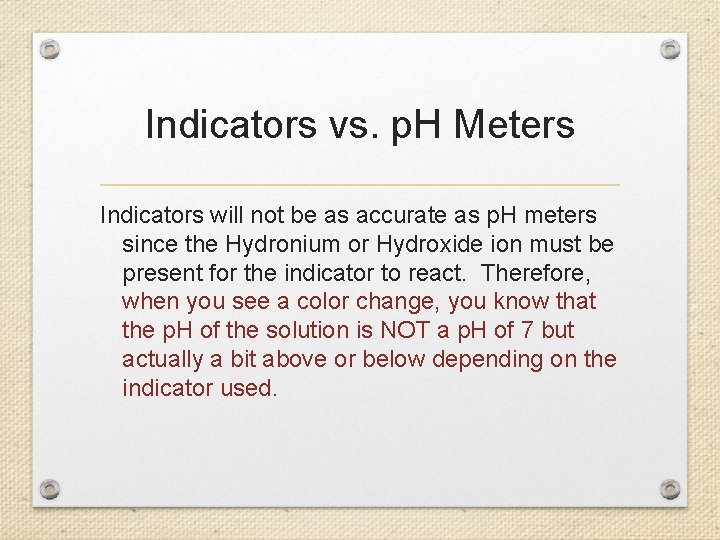 Indicators vs. p. H Meters Indicators will not be as accurate as p. H