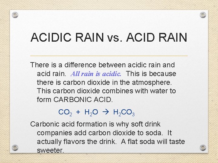 ACIDIC RAIN vs. ACID RAIN There is a difference between acidic rain and acid