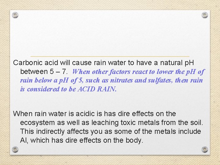 Carbonic acid will cause rain water to have a natural p. H between 5