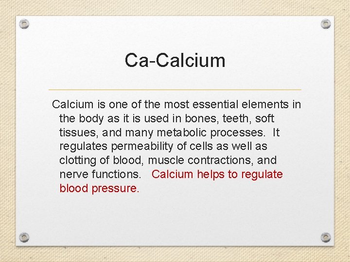 Ca-Calcium is one of the most essential elements in the body as it is