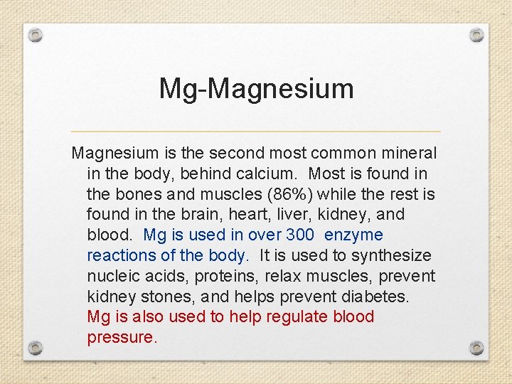 Mg-Magnesium is the second most common mineral in the body, behind calcium. Most is