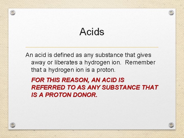 Acids An acid is defined as any substance that gives away or liberates a
