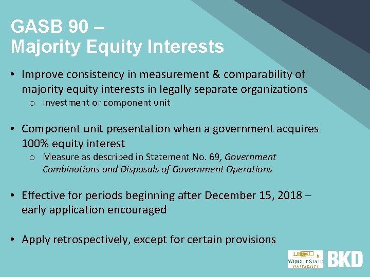 GASB 90 – Majority Equity Interests • Improve consistency in measurement & comparability of